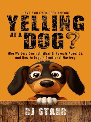cover image of Have You Ever Seen Anyone Yelling at a Dog?